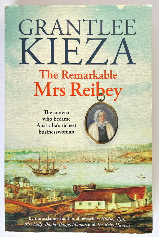 The Remarkable Mrs Reibey by Grantlee Kieza