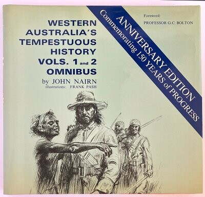Western Australia&#39;s Tempestuous History: Volumes 1 and 2 Omnibus with by John Nairn with Forward by Geoffrey Bolton