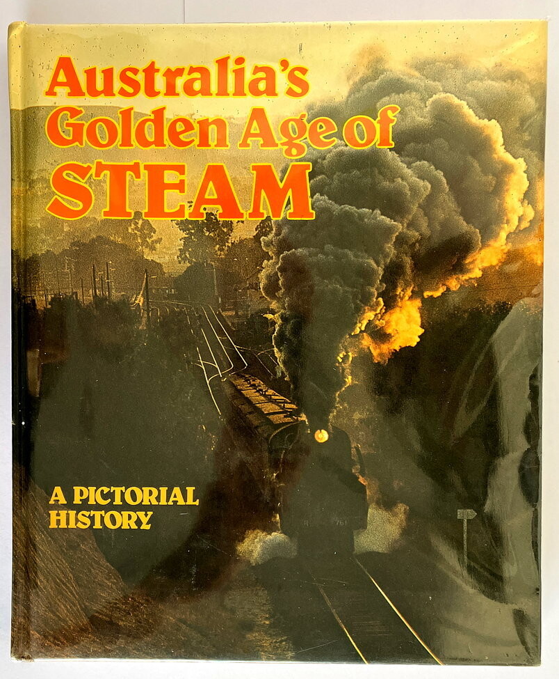 Australia&#39;s Golden Age of Steam: A Pictorial History by Brian Carroll and Gary McDonald