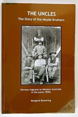 The Uncles: The Story of the Heyde Brothers: German Migrants to Western Australia in the early 1900s by Margaret Bowering