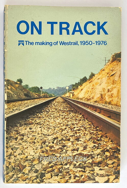 On Track: The Making of Westrail 1950-1976 by Fred Affleck