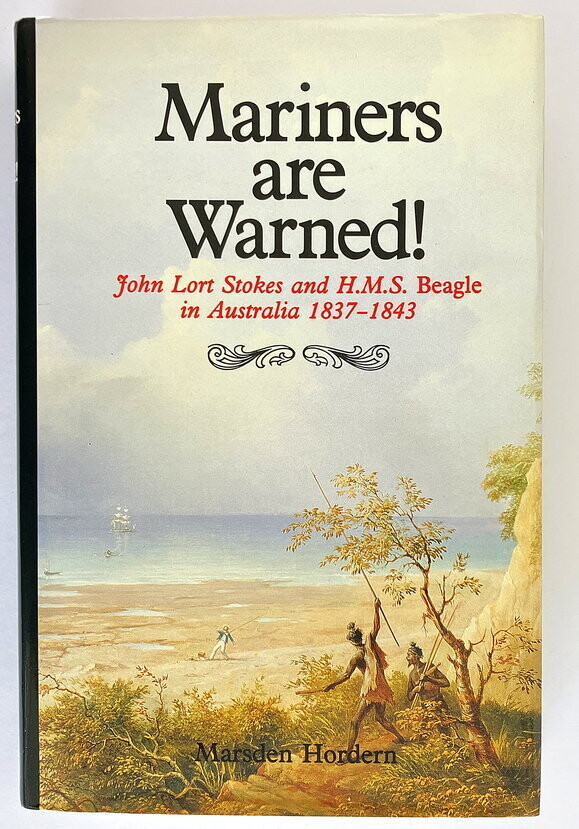 Mariners are Warned!: John Lort Stokes and HMS Beagle in Australia, 1837-1843 by Hordern Marsden
