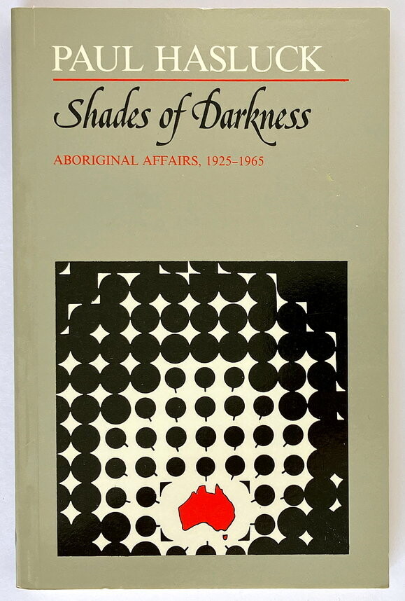 Shades of Darkness: Aboriginal Affairs 1925 - 1965 by Paul Hasluck