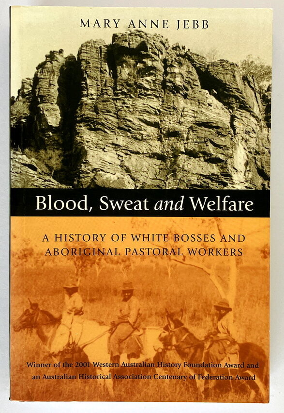 Blood, Sweat &amp; Welfare: A History of White Bosses &amp; Aboriginal Pastoral Workers by Mary Ann Webb