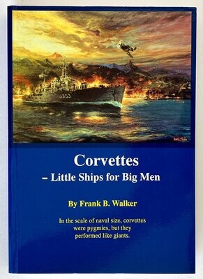 Corvettes: Little Ships for Big Men by Frank B Walker