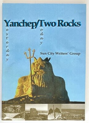 Yanchep Two Rocks: Yesterday and Today by Sun City Writers&#39; Group