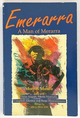 Emerarra: A Man of Merarra: Morndi Munro talks with Daisy Angajit, Weeda Nyanulla, Campbell Allenbar and Banjo Woorunmurra edited by Mary Jane Jebb
