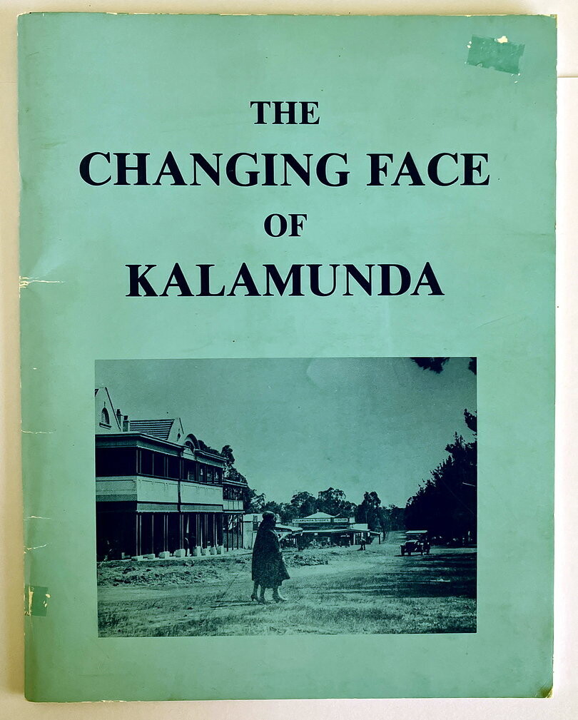 The Changing Face of Kalamunda: A Collection of Old and New Photographs presented by the Kalamunda & District Historical Society