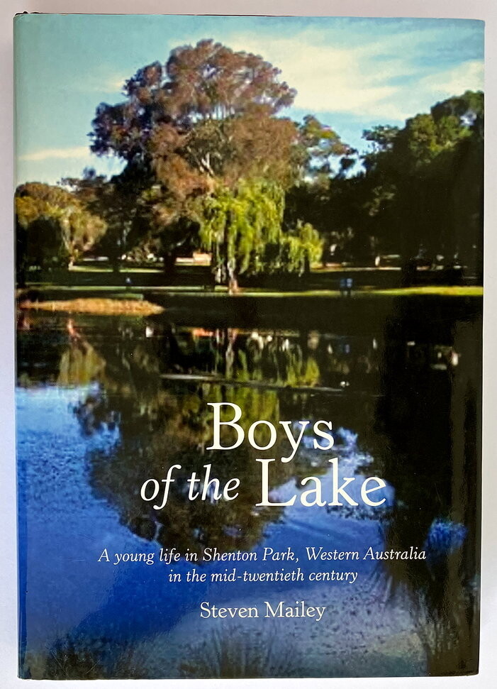 Boys of the Lake: A Young Life in Shenton Park, Western Australia, in the Mid-Twentieth Century by Steven Mailey​​