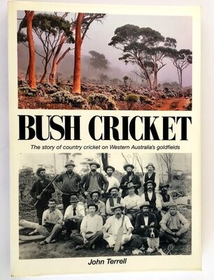 Bush Cricket: The Story of Country Cricket on Western Australia’s Goldfields by John Terrell