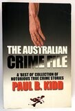 The Australian Crime File: A Best of Collection of Notorious True Crime Stories by Paul B Kidd