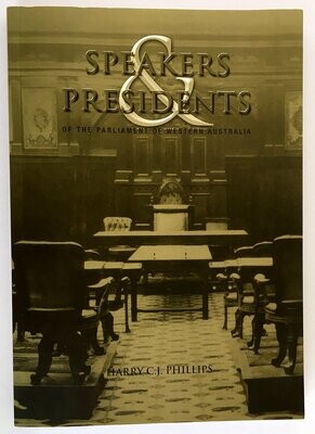 Speakers and Presidents of the Western Australian Parliament by Harry C J Phillips