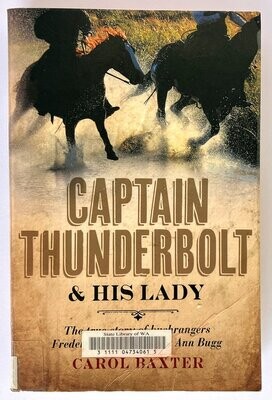Captain Thunderbolt and His Lady: The True Story of Bushrangers Frederick Ward and Mary Ann Bugg by Carol Baxter