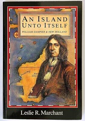 An Island Unto Itself: William Dampier and New Holland by Leslie R Marchant