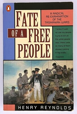Fate of a Free People: A Radical Re-Examination of the Tasmanian Wars by Henry Reynolds