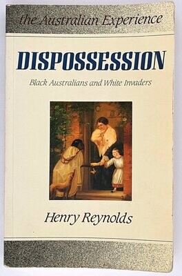 Dispossession: Black Australians and White Invaders compiled by Henry Reynolds
