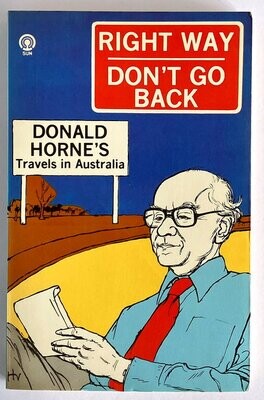 Right Way, Don't Go Back: Donald Horne's Travels in Australia