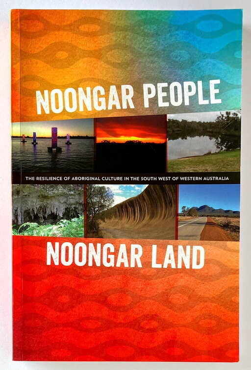 Noongar People, Noongar Land: The Resilience of Aboriginal Culture in the South West of Western Australia by Kingsley Palmer