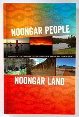 Noongar People, Noongar Land: The Resilience of Aboriginal Culture in the South West of Western Australia by Kingsley Palmer