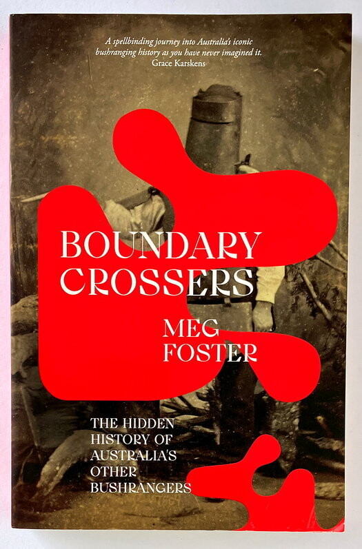Boundary Crossers: The Hidden History of Australia's Other Bushrangers by Meg Foster