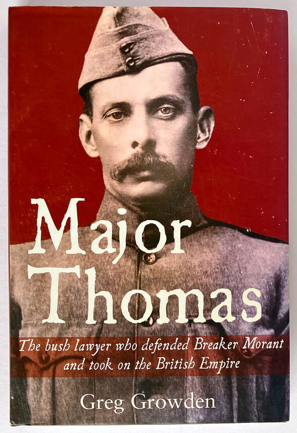 Major Thomas: The Bush Lawyer Who Defended Breaker Morant and Took on the British Empire by Greg Growden