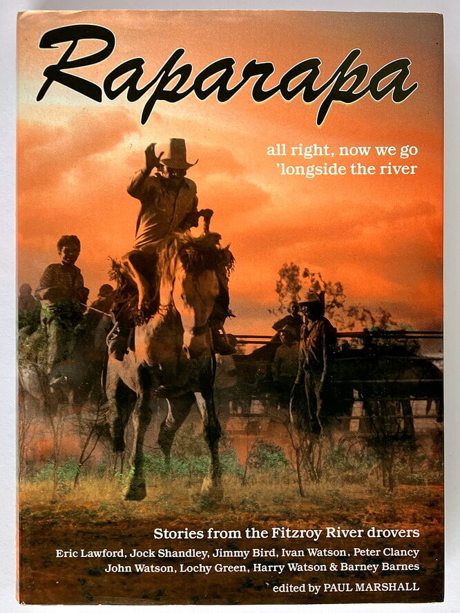 Raparapa Kularr Martuwarra: Stories from the Fitzroy River Drovers edited by Paul Marshall