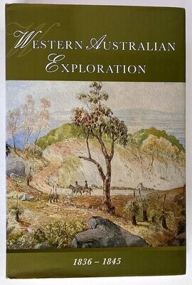 Western Australian Exploration 1836-1845: The Letters, Reports and Journals of Exploration and Discovery in Western Australia