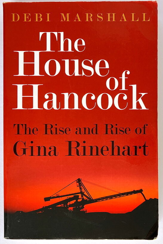 The House of Hancock: The Rise and Rise of Gina Rinehart by Debi Marshall