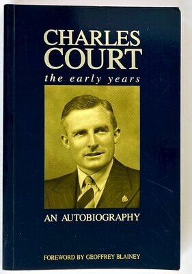 Charles Court: The Early Years: An Autobiography edited by Geoffrey Blainey and Ronda Jamieson