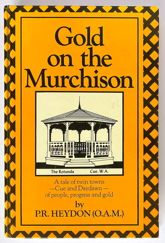 Gold on the Murchison: A Tale of Twin Towns - Cue and Daydawn: of People, Progress and Gold by P R Heydon