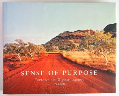 Sense of Purpose: Fortescue&#39;s 10-Year Journey 2003-2013 by Nicola Garvey