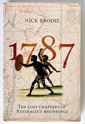 1787: The Lost Chapters of Australia&#39;s Beginnings by Nick Brodie