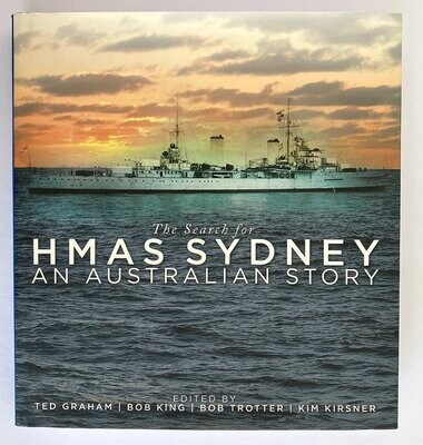 The Search for HMAS Sydney: An Australian Story edited by Ted Graham, Bob King, Bob Trotter and Kim Kirsner