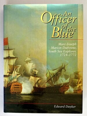 An Officer of the Blue: Marc-Joseph Marion Dufresne, South Sea Explorer, 1724-1772 by Edward Duyker
