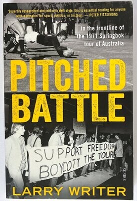 Pitched Battle: In the Frontline of the 1971 Springbok Tour of Australia by Larry Writer