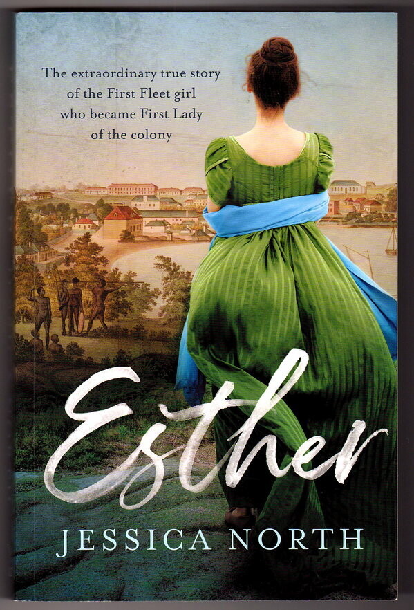 Esther: Extraordinary True Story of the First Fleet Girl Who Became First Lady of the Colony by Jessica North