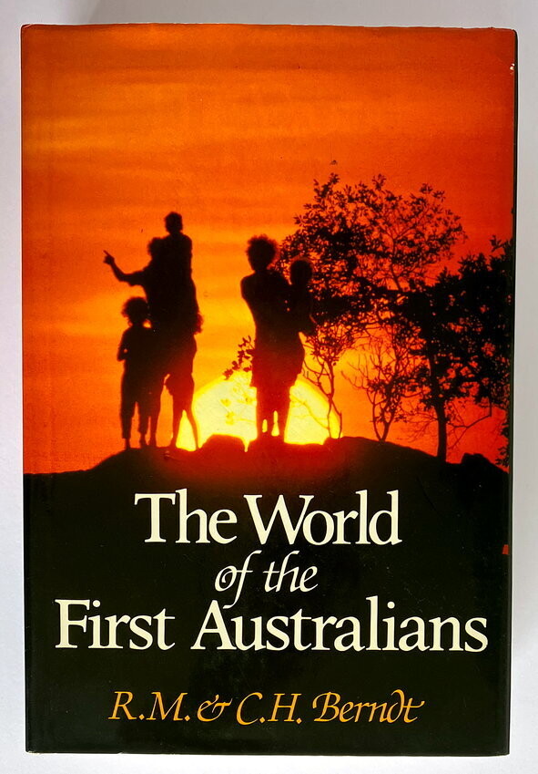 The World of the First Australians by Ronald M Berndt and Catherine H Berndt