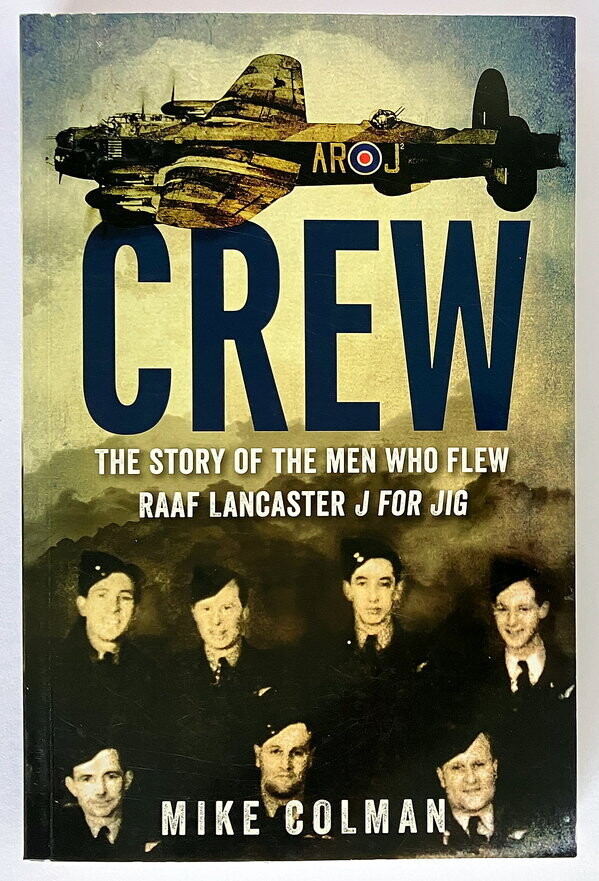Crew: The Story of the Men Who Flew RAAF Lancaster J for Jig by Mike Colman