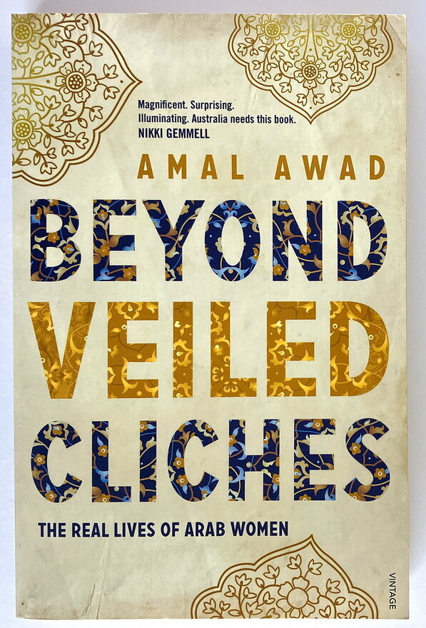 Beyond Veiled Cliches: The Real Lives of Arab Women by Amal Awad
