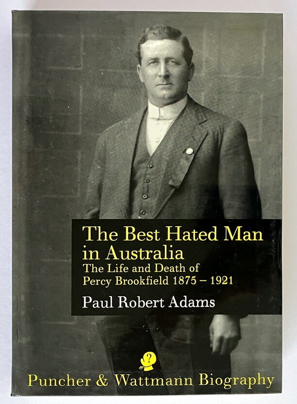 The Best Hated Man in Australia: The Life and Death of Percy Brookfield by Paul Robert Adams