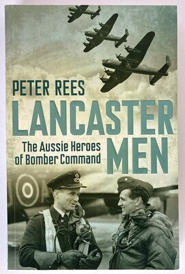 Lancaster Men: The Aussie Heroes of Bomber Command by Peter Rees