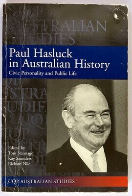 Paul Hasluck in Australian History: Civic Personality and Public Life edited by Tom Stannage, Kay Saunders and Richard Nile