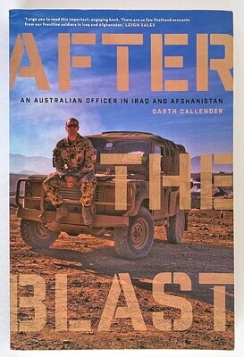 After the Blast: An Australian Officer in Iraq and Afghanistan by Garth Callender