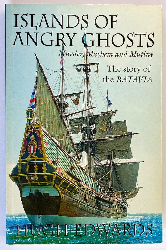 Islands of Angry Ghosts: Murder, Mayhem and Muting: The Story of the Batavia by Hugh Edwards