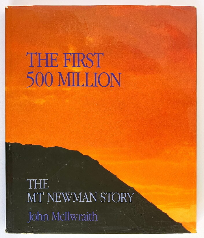The First 500 Million: The Mt Newman Story by John McIlwraith