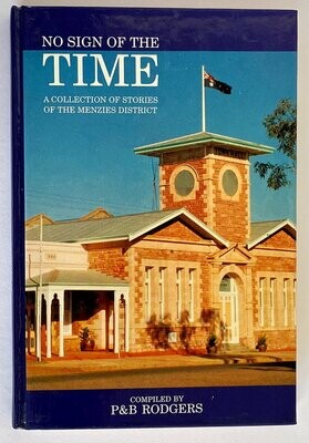 No Sign of the Time: A Collection of Stories of the Menzies District compiled by Pat and Brenda Rodgers on behalf of the Shire of Menzies