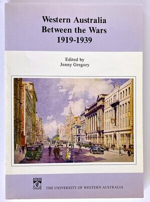 Western Australia Between the Wars: 1919-1939: Studies in Western Australian History XI edited by Jenny Gregory
