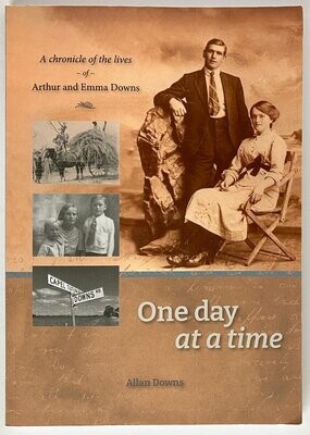 One Day at a Time: A Chronicle of the Lives of Arthur and Emma Downs by Allan Downs