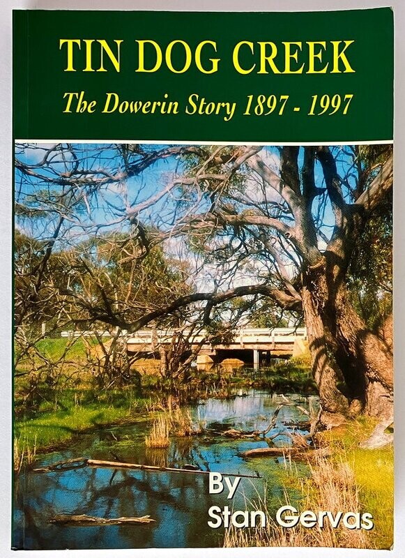 Tin Dog Creek: The Dowerin Story, 1897-1997: Shire of Dowerin, Western Australia by Stan Gervas