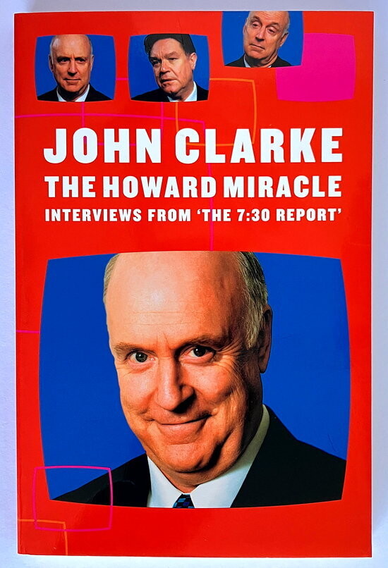 The Howard Miracle: Interviews from The 7.30 Report by John Clarke